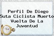 Perfil De <b>Diego Suta</b> Ciclista Muerto Vuelta De La Juventud