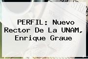 PERFIL: Nuevo Rector De La UNAM, <b>Enrique Graue</b>