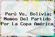 <b>Perú Vs</b>. <b>Bolivia</b>: Memes Del Partido Por La Copa América