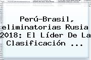 Perú-Brasil, <b>eliminatorias Rusia 2018</b>: El Líder De La Clasificación ...
