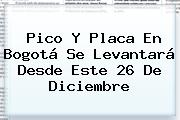 <b>Pico Y Placa</b> En <b>Bogotá</b> Se Levantará Desde Este 26 De Diciembre
