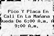<b>Pico Y Placa</b> En <b>Cali</b> En La Mañana Queda De 6:00 A.m. A 9:00 A.m.