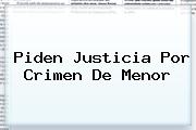 <i>Piden Justicia Por Crimen De Menor</i>