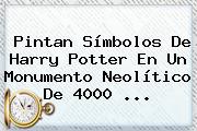 Pintan Símbolos De <b>Harry Potter</b> En Un Monumento Neolítico De 4000 ...