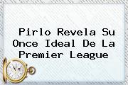 Pirlo Revela Su Once Ideal De La <b>Premier League</b>