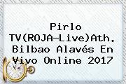 Ver pirlo tvrojaliveath bilbao alaves en vivo online 2017 <b>Pirlo TV</b>(ROJA-Live)Ath. Bilbao Alavés En Vivo Online 2017