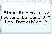 Pixar Presentó Los Pósters De Cars 3 Y <b>Los Increíbles 2</b>