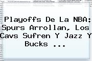 Playoffs De La <b>NBA</b>: Spurs Arrollan, Los Cavs Sufren Y Jazz Y Bucks ...