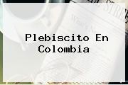 <b>Plebiscito En Colombia</b>