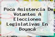 Poca Asistencia De Votantes A Elecciones Legislativas En Boyacá