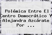 Polémica Entre El Centro Democrático Y <b>Alejandra Azcárate</b> Por <b>...</b>