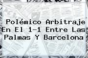 Polémico Arbitraje En El 1-1 Entre Las Palmas Y <b>Barcelona</b>