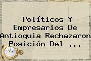 Ver politicos y empresarios de antioquia rechazaron posicion del Políticos Y Empresarios De Antioquia Rechazaron Posición Del ...