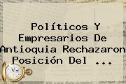 Políticos Y Empresarios De Antioquia Rechazaron Posición Del ...