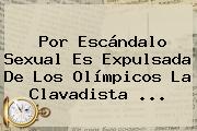 Ver por escandalo sexual es expulsada de los olimpicos la clavadista Por Escándalo Sexual Es Expulsada De Los Olímpicos La Clavadista ...