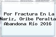 Por Fractura En La Nariz, <b>Oribe Peralta</b> Abandona Río 2016