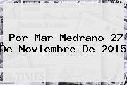 <i>Por Mar Medrano 27 De Noviembre De 2015</i>