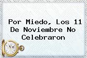 Por Miedo, Los <b>11 De Noviembre</b> No Celebraron