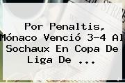 Por Penaltis, <b>Mónaco</b> Venció 3-4 Al Sochaux En Copa De Liga De ...