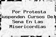 Por Protesta Suspenden Cursos Del <b>Sena</b> En Las Misericordias
