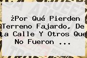 Ver por que pierden terreno fajardo de la calle y otros que no fueron ¿Por Qué Pierden Terreno <b>Fajardo</b>, De La Calle Y Otros Que No Fueron ...