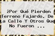 ¿Por Qué Pierden Terreno <b>Fajardo</b>, De La Calle Y Otros Que No Fueron ...