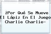 Ver por que se mueve el lapiz en el juego charlie charlie ¿Por Qué Se Mueve El Lápiz En El Juego <b>Charlie Charlie</b>?