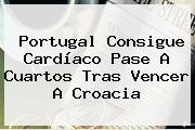 Portugal Consigue Cardíaco Pase A Cuartos Tras Vencer A <b>Croacia</b>