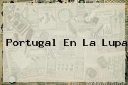 <b>Portugal En La Lupa</b>