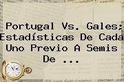 <b>Portugal Vs</b>. <b>Gales</b>; Estadísticas De Cada Uno Previo A Semis De ...