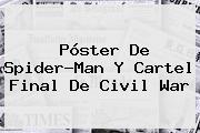 Póster De Spider-Man Y Cartel Final De <b>Civil War</b>