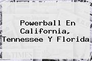 <b>Powerball</b> En California, Tennessee Y Florida