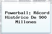 <b>Powerball</b>: Récord Histórico De 900 Millones