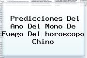 Predicciones Del Ano Del Mono De Fuego Del <b>horoscopo Chino</b>