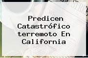 Predicen Catastrófico <b>terremoto</b> En California
