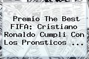 Premio The Best FIFA: <b>Cristiano Ronaldo</b> Cumpli Con Los Pronsticos ...