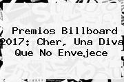 Premios Billboard 2017: <b>Cher</b>, Una Diva Que No Envejece