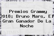 Premios <b>Grammy 2018</b>: Bruno Mars, El Gran Ganador De La Noche