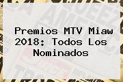 Premios <b>MTV Miaw 2018</b>: Todos Los Nominados