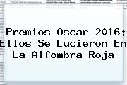 <b>Premios Oscar 2016: Ellos Se Lucieron En La Alfombra Roja</b>