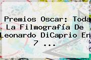 Premios Oscar: Toda La Filmografía De <b>Leonardo DiCaprio</b> En 7 <b>...</b>