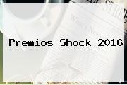 <b>Premios Shock</b> 2016