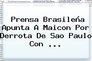 Prensa Brasileña Apunta A Maicon Por Derrota De Sao Paulo Con ...