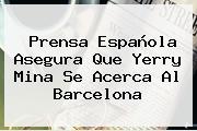 Prensa Española Asegura Que <b>Yerry Mina</b> Se Acerca Al Barcelona
