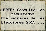 PREP: Consulta Los <b>resultados</b> Preliminares De Las <b>Elecciones 2015</b> <b>...</b>