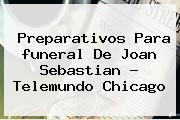 Preparativos Para <b>funeral De Joan Sebastian</b> ? Telemundo Chicago