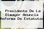 Presidente De La <b>Dimayor</b> Anuncia Reforma De Estatutos