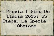Previa | <b>Giro De Italia 2015</b>: 5ª Etapa, La Spezia - A<i>betone