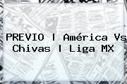 PREVIO | <b>América Vs Chivas</b> | Liga MX