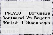 PREVIO | <b>Borussia Dortmund Vs Bayern Múnich</b> | Supercopa